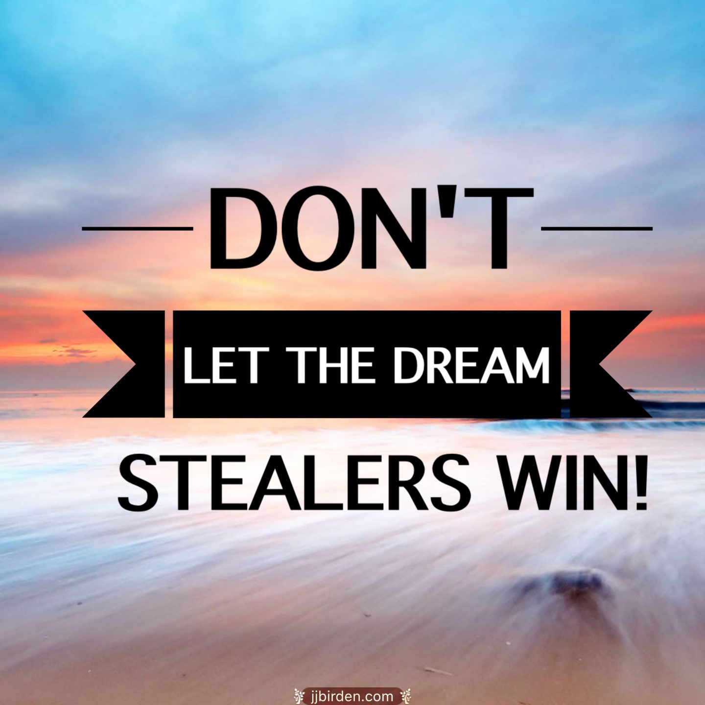 Don’t Let Anyone Steal Your Dream
